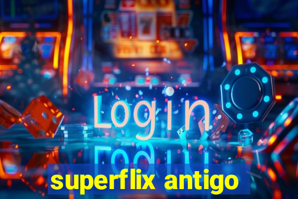 superflix antigo