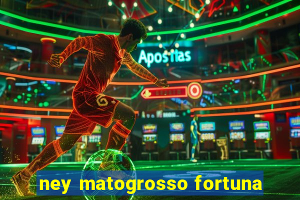 ney matogrosso fortuna