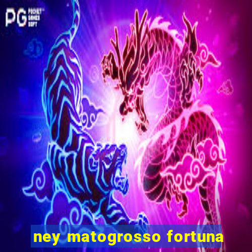 ney matogrosso fortuna