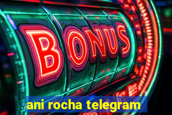 ani rocha telegram