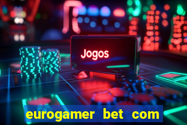 eurogamer bet com paga mesmo