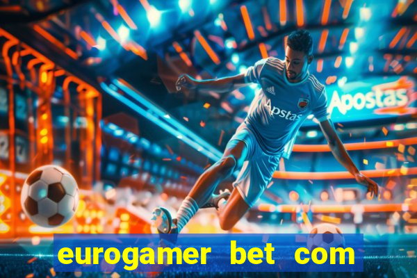 eurogamer bet com paga mesmo