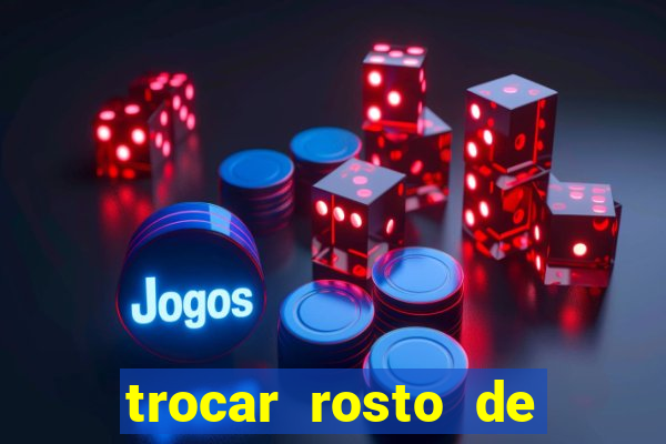 trocar rosto de video online