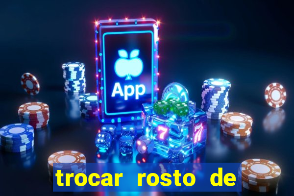 trocar rosto de video online