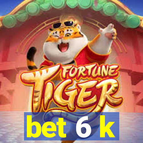 bet 6 k