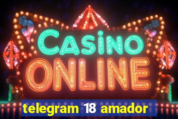 telegram 18 amador