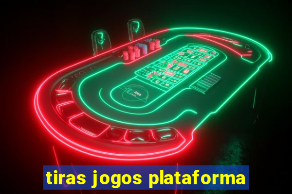 tiras jogos plataforma