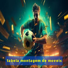 tabela montagem de moveis