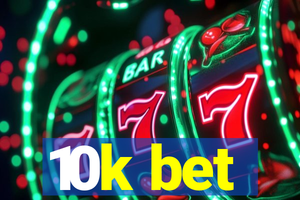 10k bet