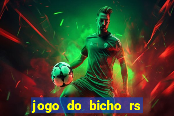 jogo do bicho rs resultado certo de hoje 14h 18h rs consulta