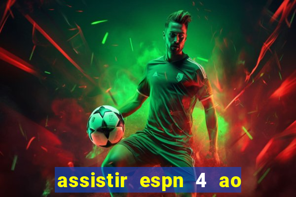 assistir espn 4 ao vivo gratis