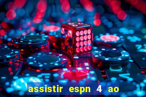 assistir espn 4 ao vivo gratis