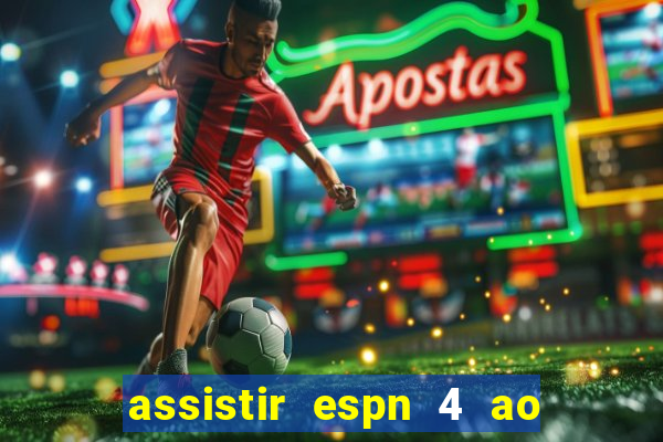 assistir espn 4 ao vivo gratis