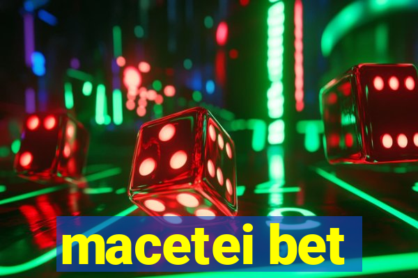 macetei bet