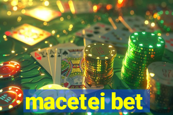 macetei bet