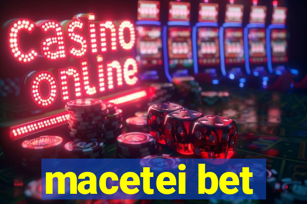 macetei bet