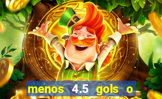 menos 4.5 gols o que significa