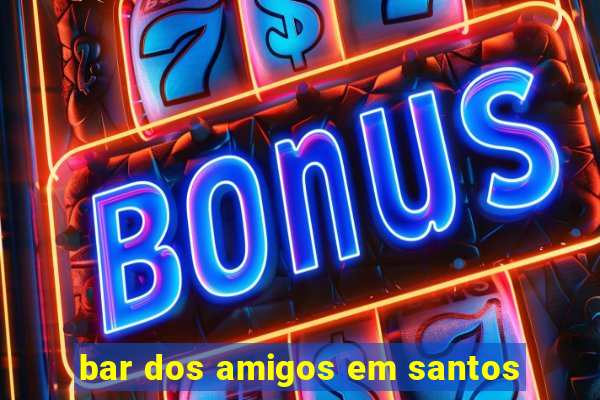 bar dos amigos em santos