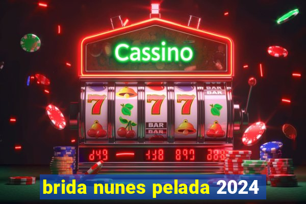 brida nunes pelada 2024