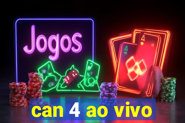 can 4 ao vivo