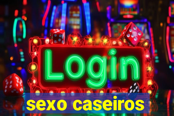 sexo caseiros