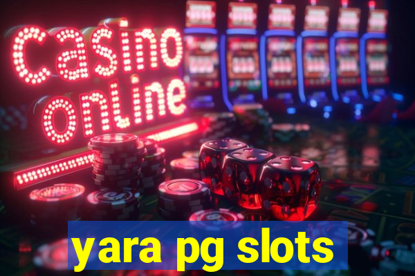 yara pg slots