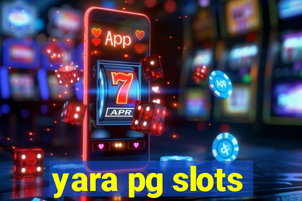 yara pg slots