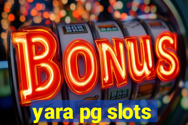 yara pg slots