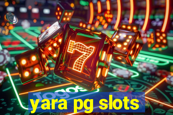 yara pg slots