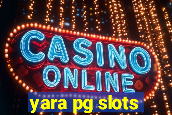 yara pg slots