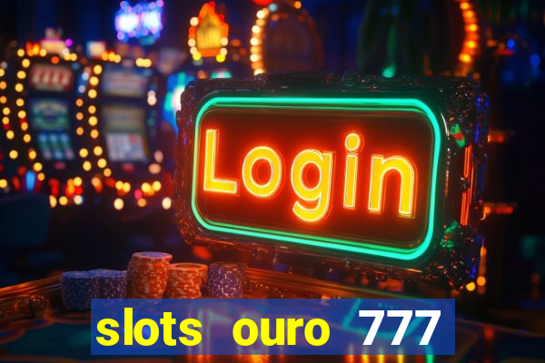 slots ouro 777 play store