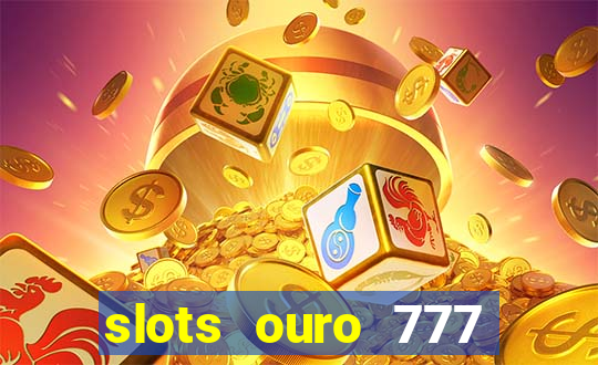 slots ouro 777 play store