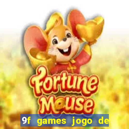 9f games jogo de ganhar dinheiro