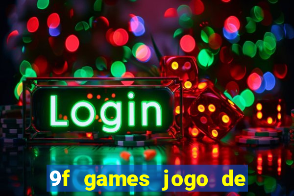 9f games jogo de ganhar dinheiro