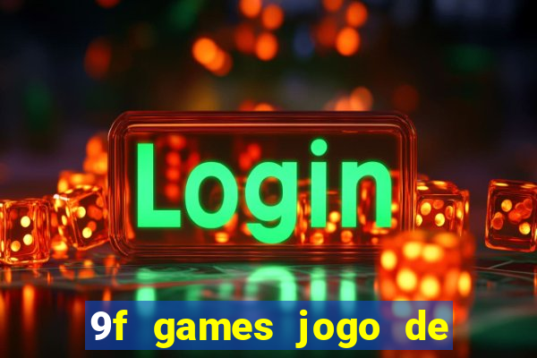 9f games jogo de ganhar dinheiro