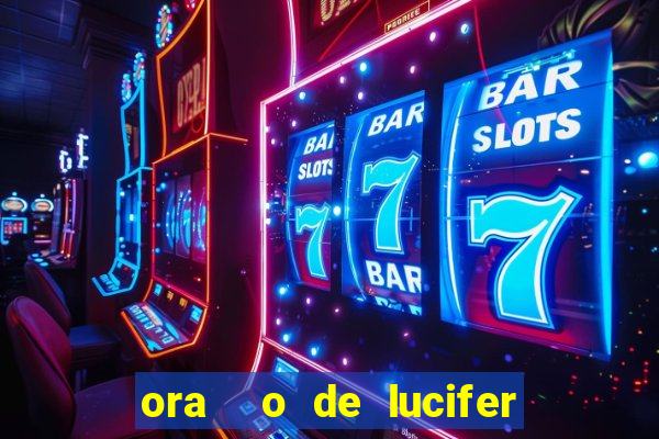 ora  o de lucifer para ganhar na mega sena