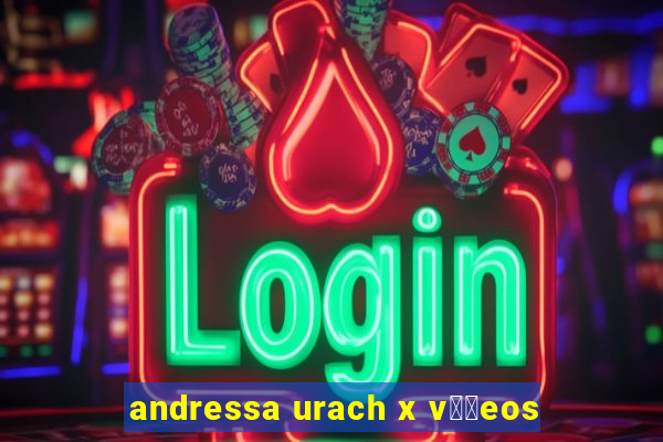 andressa urach x v閾哾eos