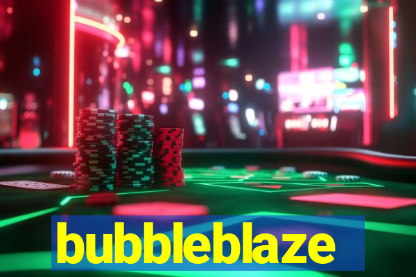 bubbleblaze