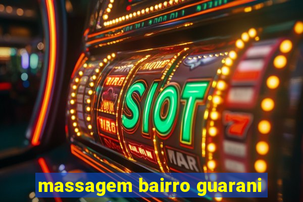 massagem bairro guarani