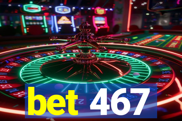 bet 467