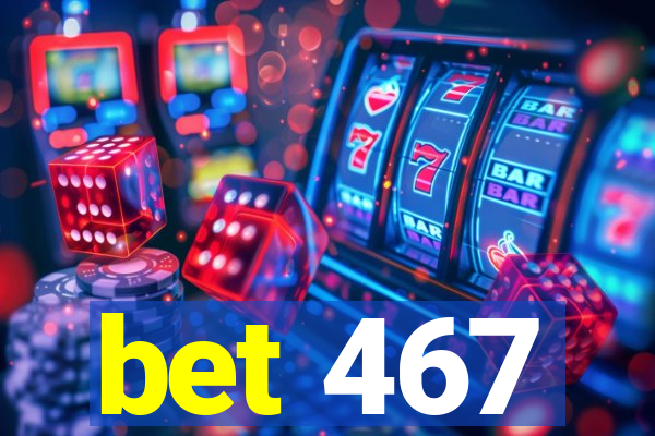 bet 467