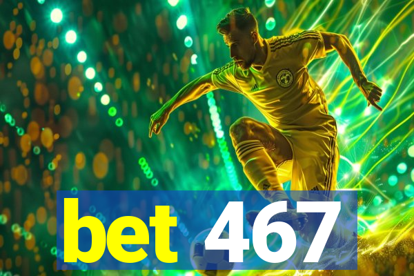 bet 467