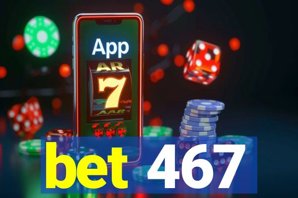 bet 467