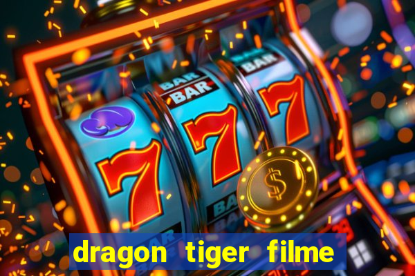 dragon tiger filme completo dublado online