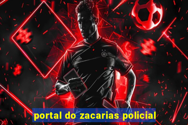 portal do zacarias policial