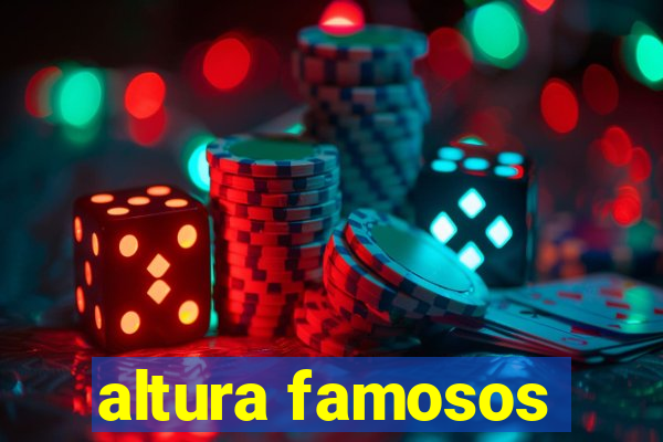 altura famosos