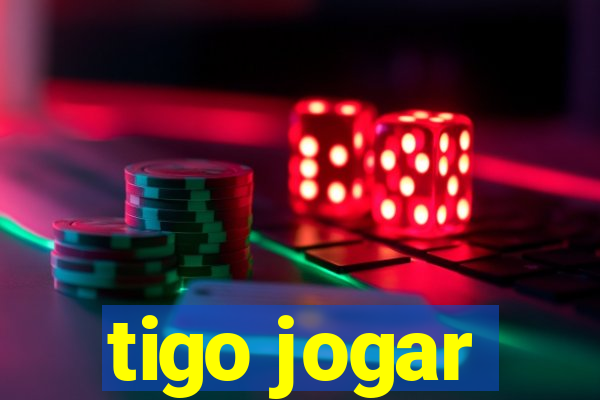 tigo jogar