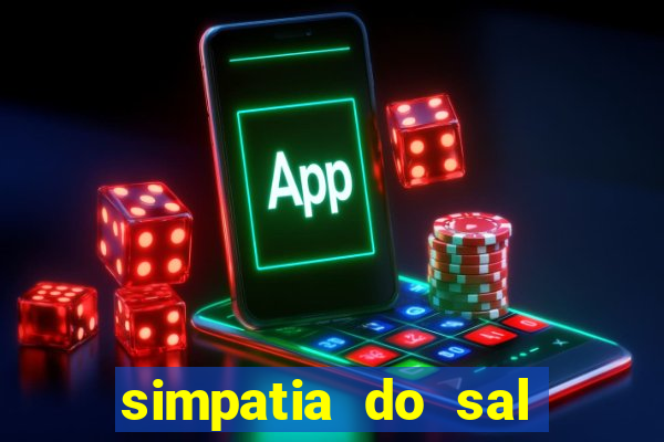 simpatia do sal grosso para afastar rival