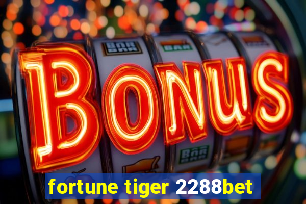 fortune tiger 2288bet