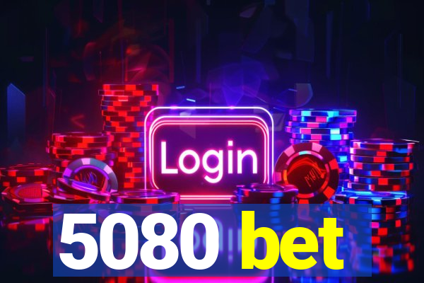 5080 bet